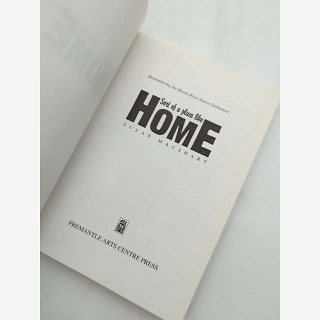 Sort Of Place Like Home: Remembering The Moore River Native Settlement, Susan Ma by Susan Maushart — photo 3