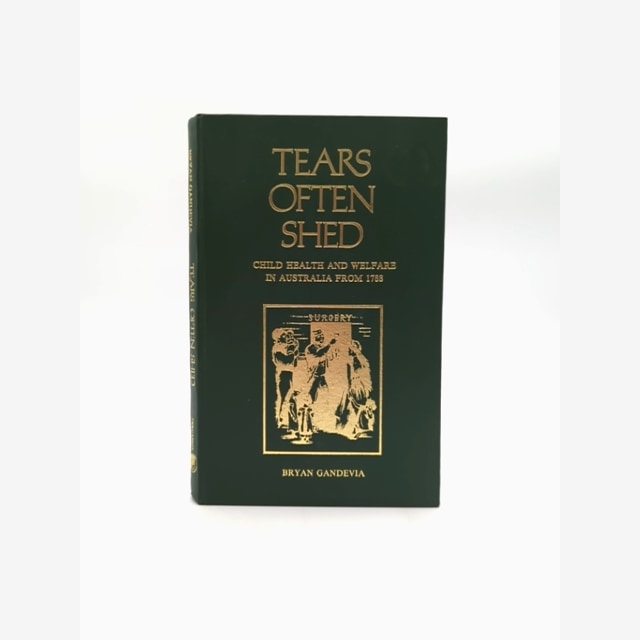 Tears Often Shed: Child Health And Welfare In Australia From 1788, Bryan Gandevi by Gandevia book cover