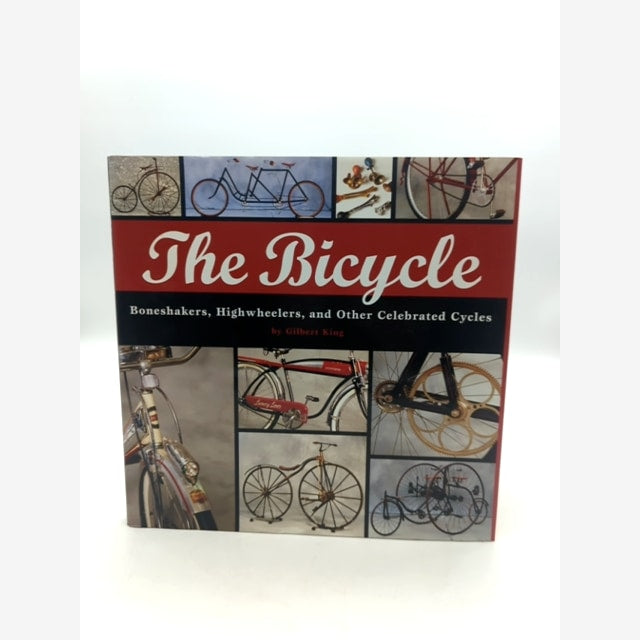 The Bicycle: Boneshakers, Highwheelers And Other Celebrated Cycles, Gilbert King by Gilbert King book cover