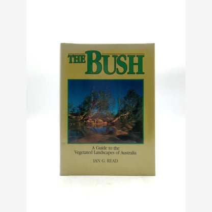 The Bush: Guide To The Vegetated Landscapes Of Australia by Ian G Read, Botany by Ian G Read book cover