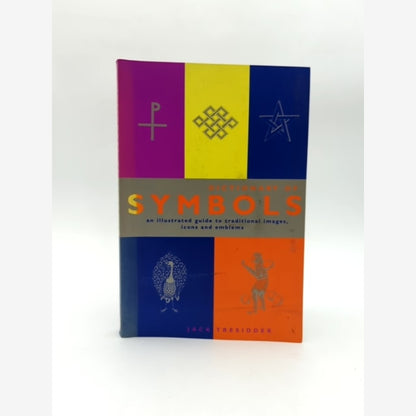 The Dictionary Of Symbols: An Illustrated Guide To Traditional Images, Icons by Jack Tresidder book cover