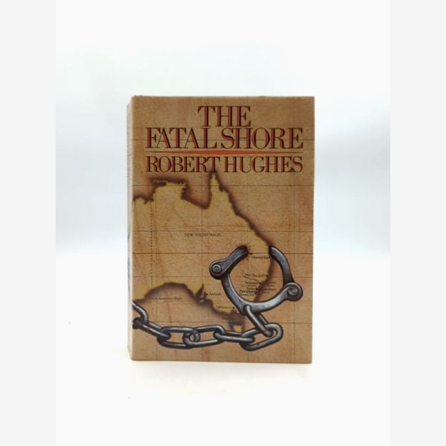 The Fatal Shore: History Of The Transportation Of Convicts To Australia, 1787-18 by Robert Hughes book cover
