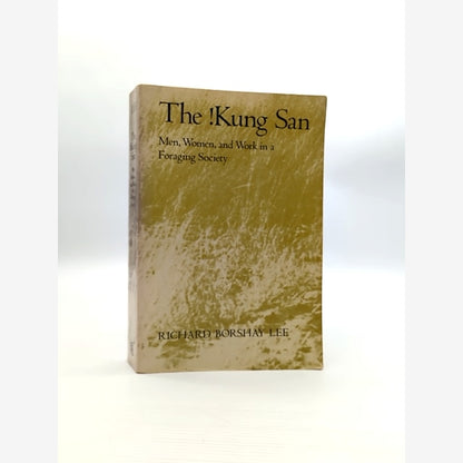 The !kung San: Men, Women And Work In Foraging Society by Richard Borshay Lee by Richard B. Lee book cover