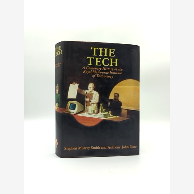 The Tech Centenary History Of The Royal Melbourne Institute Of Technology, Anth by Stephen Murray-Smith, Anthony J. Dare book cover