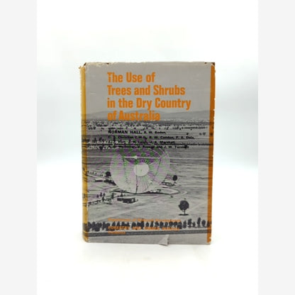The Use Of Trees And Shrubs In The Dry Country Of Australia by Norman Hall by Norman Hall book cover