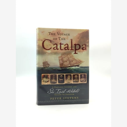 The Voyage Of The Catalpa Perilous Journey And Six Irish Rebels' Escape To Freed by Peter F. Stevens book cover