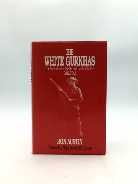 The White Gurkhas: Australians At The Second Battle Of Krithia, Ronald James Aus by Ronald James Austin book cover