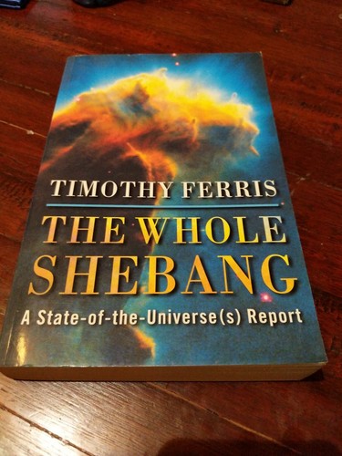 The Whole Shebang: State of the Universe Report by Ferris Timothy, Physics Astro by Ferris Timothy book cover