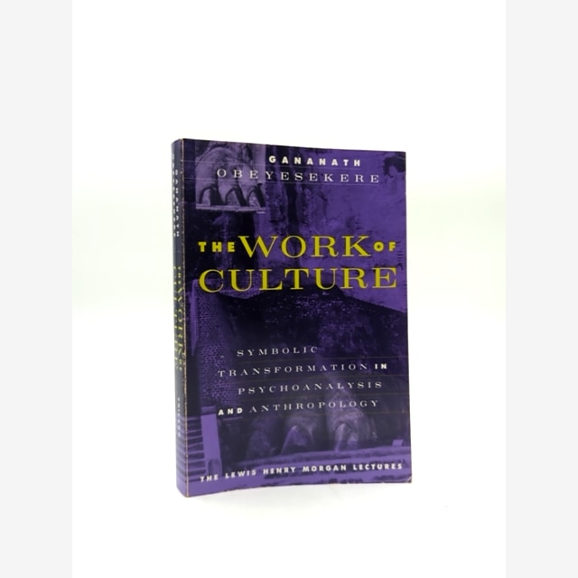 The Work Of Culture Symbolic Transformation In Psychoanalysis And Anthropology, by Gananath Obeyesekere book cover