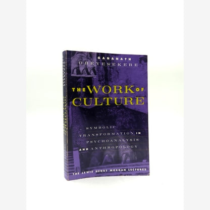 The Work Of Culture Symbolic Transformation In Psychoanalysis And Anthropology, by Gananath Obeyesekere book cover