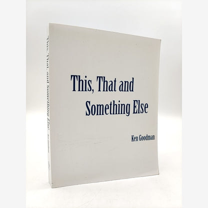 This, That, and Something Else: selected work poetry by Ken Goodman by Ken Goodman book cover