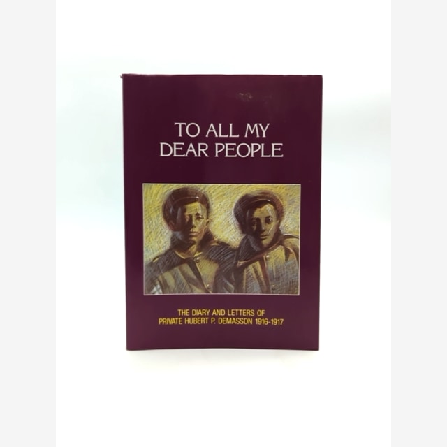To All My Dear People: The Diary And Letters Of Private Hubert P. Demasson, 1916 by Hubert P Demasson book cover