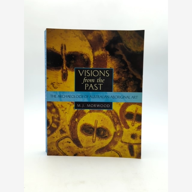 Visions from the Past The Archaeology of Australian Aboriginal Art, M J Morwood by M J Morwood book cover