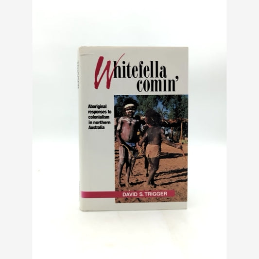 Whitefella Comin' David Trigger Aboriginal Colonialism Doomadgee Signed by David S. Trigger book cover