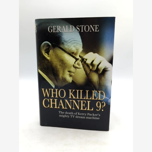 Who Killed Channel 9: the Death Of Kerry Packer's Mighty Tv Dream Machine by Gerald Stone book cover