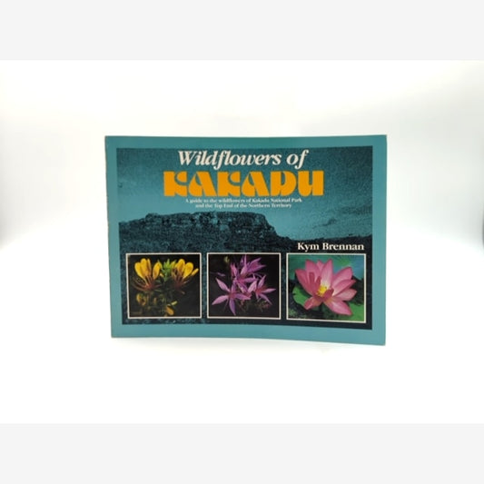 Wildflowers Of Kakadu: Guide To The Wildflowers Of Kakadu National Park And The by K. Brennan book cover