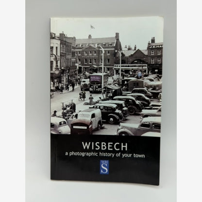 Wisbech: A Photographic History of Your Town by Robert Bell, Isle of Ely England by Robert Bell book cover