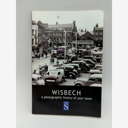 Wisbech: A Photographic History of Your Town by Robert Bell, Isle of Ely England by Robert Bell book cover
