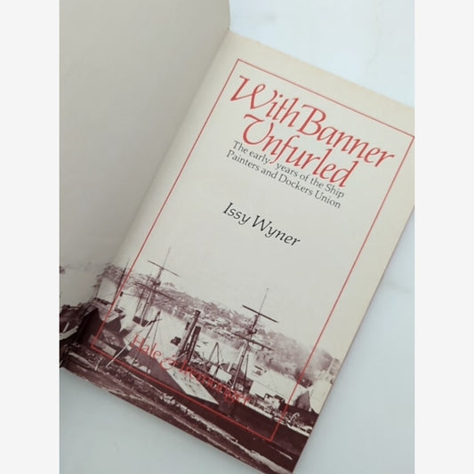 With Banner Unfurled: The Early Years Of The Ship Painters And Dockers Union, Is by Issy Wyner — photo 2