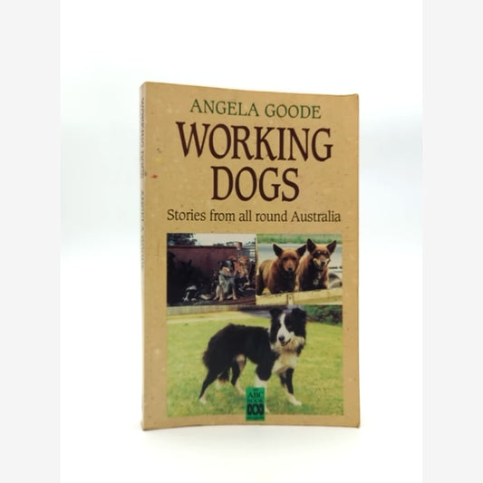 Working Dogs: Stories From Round Aust Pb by Angela Goode, Dogs by Angela Goode book cover